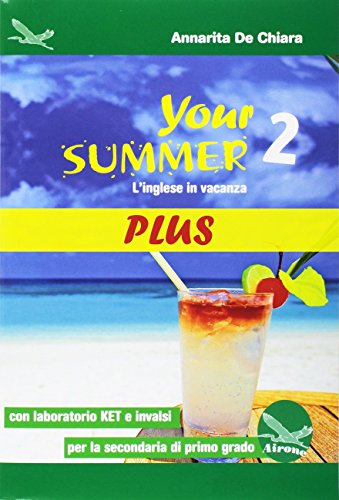 Your Summer Plus. L'Inglese In Vacanza. Con Laboratorio Ket. Per La Scuola Media. Ediz. Per La Scuola. Con Cd-Audio (Vol. 2)