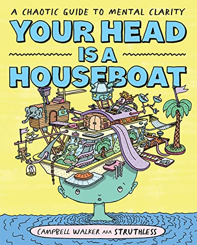 Your Head Is A Houseboat: A Chaotic Guide To Mental Clarity