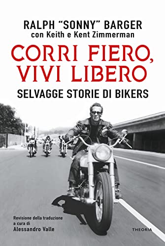 Corri Fiero, Vivi Libero. Selvagge Storie Di Bikers