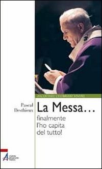 La Messa... Finalmente L'Ho Capita Del Tutto!