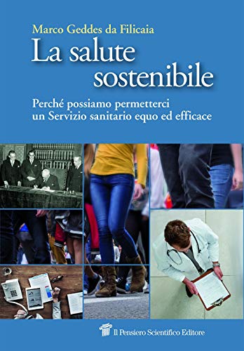 La Salute Sostenibile. Perché Possiamo Permetterci Un Servizio Sanitario Equo Ed Efficace