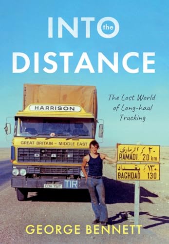 Into The Distance: The Long Lost World Of Long-Haul Trucking
