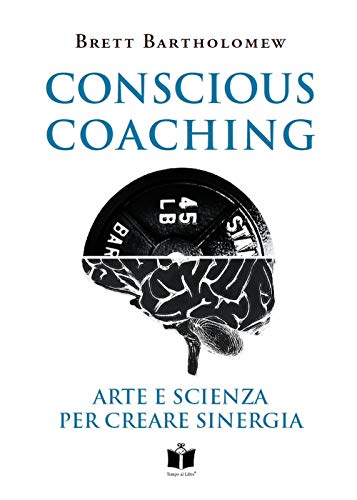 Conscious Coaching. Arte E Scienza Per Creare Sinergia. Ediz. Integrale