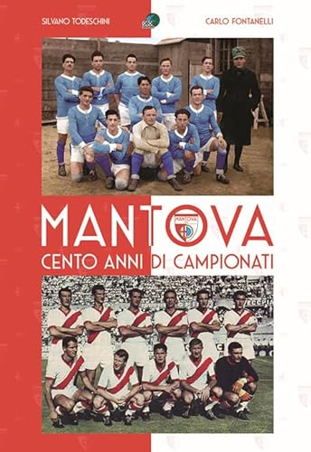 Mantova Cento Anni Di Campionati. Ediz. Illustrata