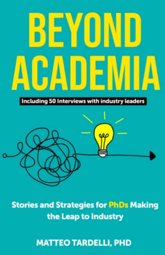 Beyond Academia: Stories And Strategies For Phds Making The Leap To Industry