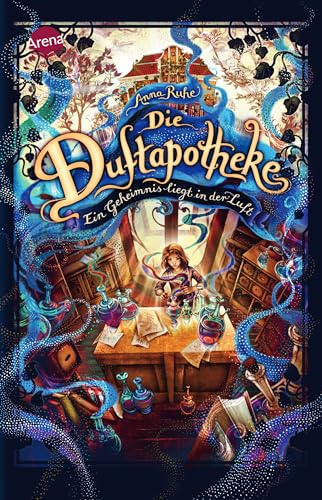 Die Duftapotheke (1). Ein Geheimnis Liegt In Der Luft: Große Spannung Und Ein Fantastisches Lesevergnügen Ab 10 Jahren. Ausgezeichnet Mit Dem Leipzige