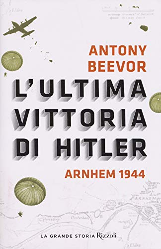 L'Ultima Vittoria Di Hitler. Arnhem 1944