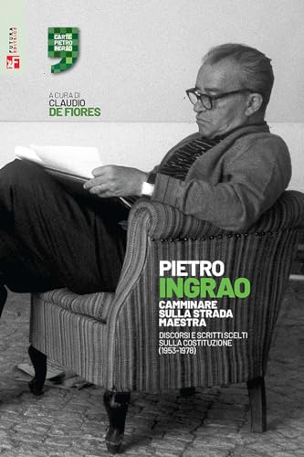 Camminare Sulla Strada Maestra. Discorsi E Scritti Scelti Sulla Costituzione (1953-1978)
