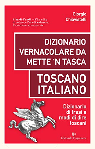 Dizionario Vernacolare Da Mette 'N Tasca. Toscano Italiano. Dizionario Di Frasi E Modi Di Dire Toscani
