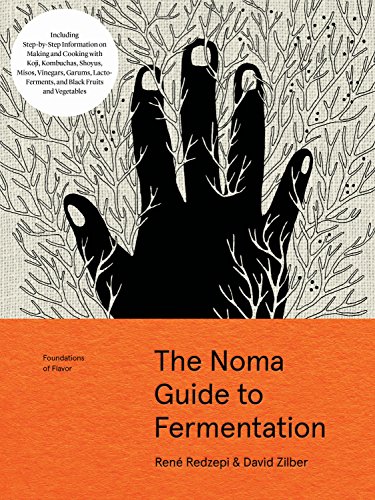 The Noma Guide To Fermentation: Including Koji, Kombuchas, Shoyus, Misos, Vinegars, Garums, Lacto-Ferments, And Black Fruits And Vegetables