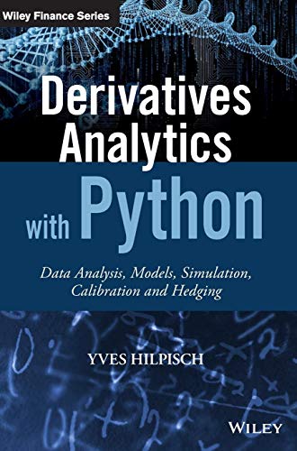 Derivatives Analytics With Python: Data Analysis, Models, Simulation, Calibration And Hedging