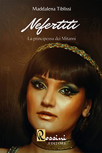 Nefertiti. La Principessa Dei Mitanni