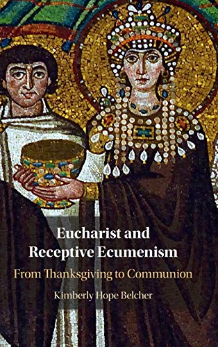 Eucharist And Receptive Ecumenism: From Thanksgiving To Communion