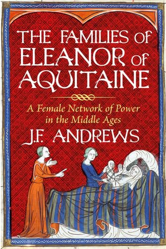 The Families Of Eleanor Of Aquitaine: A Female Network Of Power In The Middle Ages