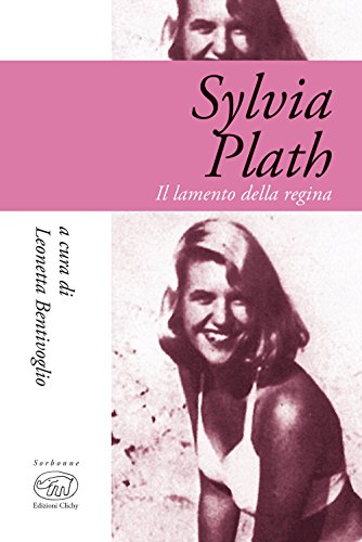 Sylvia Plath. Il Lamento Della Regina