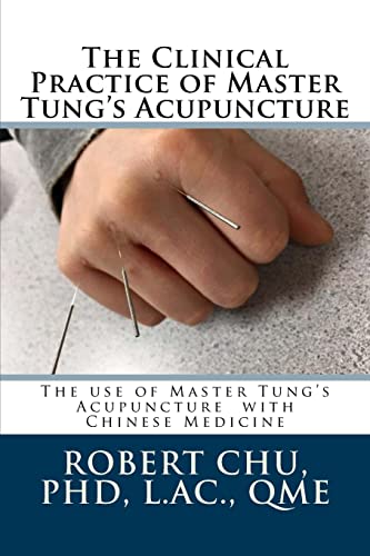 The Clinical Practice Of Master Tung'S Acupuncture: A Clinical Guide To The Use Of Master Tung'S Acupuncture: Volume 1