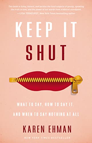 Keep It Shut: What To Say, How To Say It, And When To Say Nothing At All