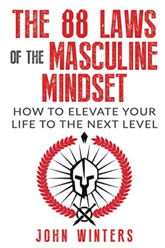 The 88 Laws Of The Masculine Mindset: How To Elevate Your Life To The Next Level: 4