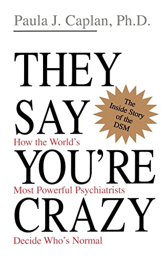 They Say You'Re Crazy: How The World'S Most Powerful Psychiatrists Decide Who'S Normal