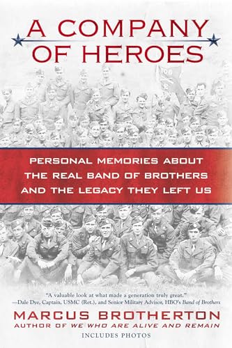 A Company Of Heroes: Personal Memories About The Real Band Of Brothers And The Legacy They Left Us