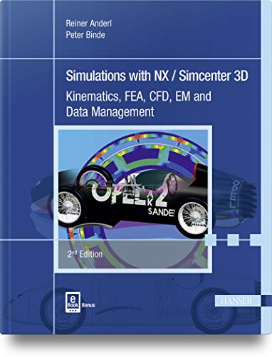 Simulations With Nx / Simcenter 3D: Kinematics, Fea, Cfd, Em And Data Management