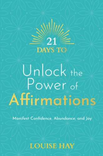 21 Days To Unlock The Power Of Affirmations: Manifest Confidence, Abundance, And Joy