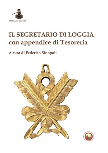 Il Segretario Di Loggia. Con Appendice Di Tesoreria