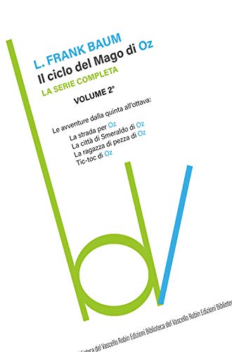 Il Ciclo Del Mago Di Oz: La Strada Per Oz-La Città Di Smeraldo Di Oz-La Ragazza Di Pezza Di Oz-Tik-Tok Di Oz (Vol. 2)
