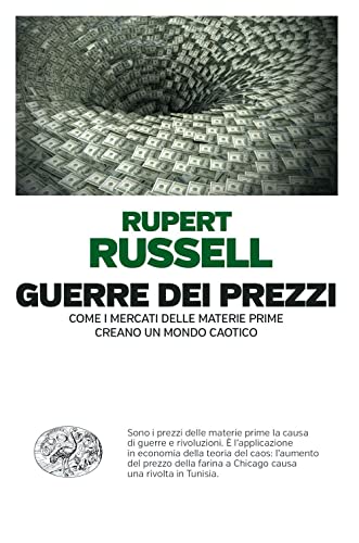Guerre Dei Prezzi. Come I Mercati Delle Materie Prime Creano Un Mondo Caotico