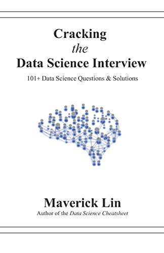 Cracking The Data Science Interview: 101+ Data Science Questions & Solutions