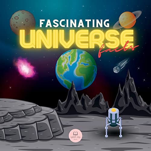Fascinating Universe Facts For Kids: Learn About Space, The Solar System, Galaxies, Planets, Black Holes And More!
