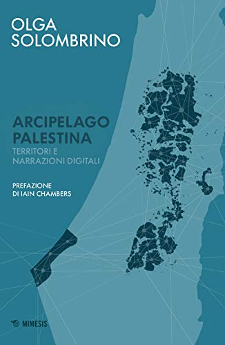 Arcipelago Palestina. Territori E Narrazioni Digitali