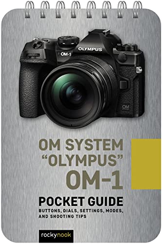 Om System "Olympus" Om-1 Pocket Guide: Buttons, Dials, Settings, Modes, And Shooting Tips