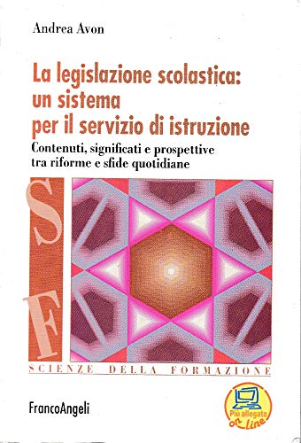 La Legislazione Scolastica: Un Sistema Per Il Servizio Di Istruzione. Contenuti, Significati E Prospettive Tra Riforme E Sfide Quotidiane