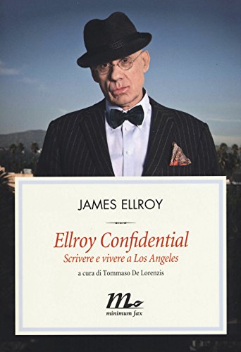Ellroy Confidential. Scrivere E Vivere A Los Angeles