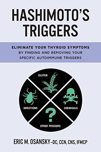 Hashimoto'S Triggers: Eliminate Your Thyroid Symptoms By Finding And Removing Your Specific Autoimmune Triggers