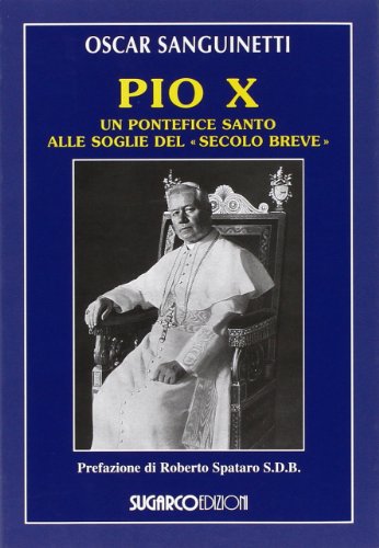 Pio X. Un Pontefice Santo Alle Soglie Del «Secolo Breve»