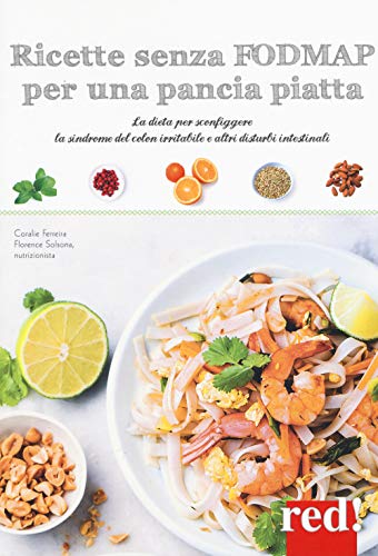 Ricette Senza Fodmap Per Una Pancia Piatta. La Dieta Per Sconfiggere La Sindrome Del Colon Irritabile E Altri Disturbi Intestinali. Ediz. A Colori
