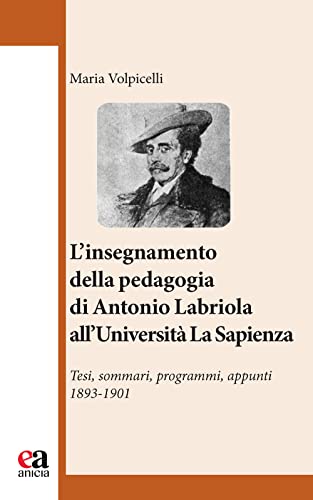 L'Insegnamento Della Pedagogia Di Antonio Labriola All'Università «La Sapienza». Tesi, Sommari, Programmi, Appunti 1893-1901