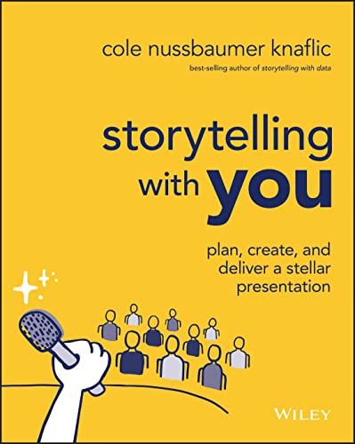 Storytelling With You: Plan, Create, And Deliver A Stellar Presentation