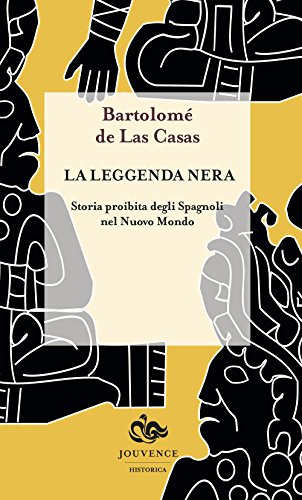 La Leggenda Nera. Storia Proibita Degli Spagnoli Nel Nuovo Mondo