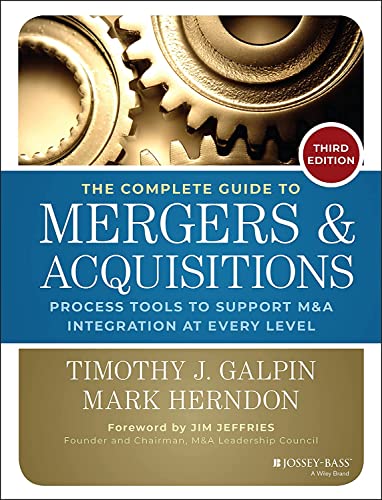 The Complete Guide To Mergers & Acquisitions: Process Tools To Support M&A Integration At Every Level