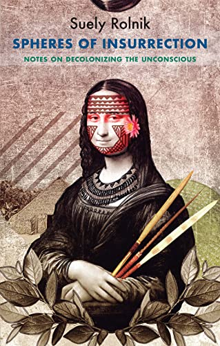 Spheres Of Insurrection: Notes On Decolonizing The Unconscious