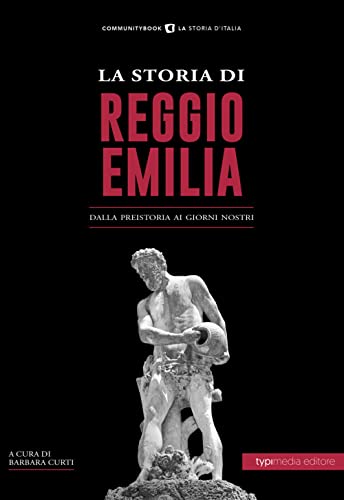 La Storia Di Reggio Emilia. Dalla Preistoria Ai Giorni Nostri