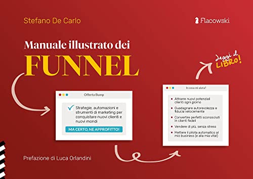 Manuale Illustrato Dei Funnel. Strategie, Automazioni E Strumenti Di Marketing Per Conquistare Nuovi Clienti E Nuovi Mondi