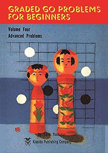 Graded Go Problems For Beginners: Volume Four. Advanced Problems (4)