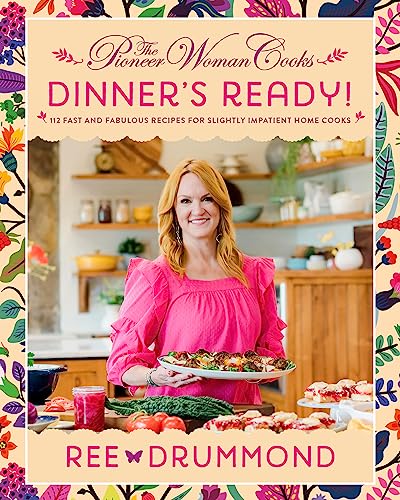 The Pioneer Woman Cooks: Dinner'S Ready!: 112 Fast And Fabulous Recipes For Slightly Impatient Home Cooks