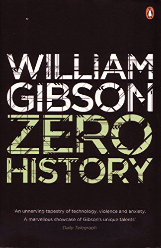 Zero History: A Stylish, Gripping Technothriller From The Multi-Million Copy Bestselling Author Of Neuromancer