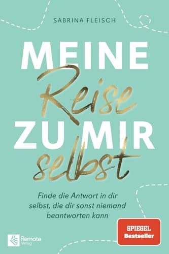 Meine Reise Zu Mir Selbst: Finde Die Antwort In Dir Selbst, Die Dir Sonst Niemand Beantworten Kann