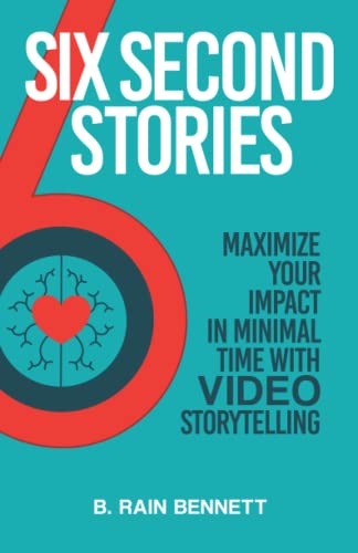 Six Second Stories: Maximize Your Impact In Minimal Time With Video Storytelling